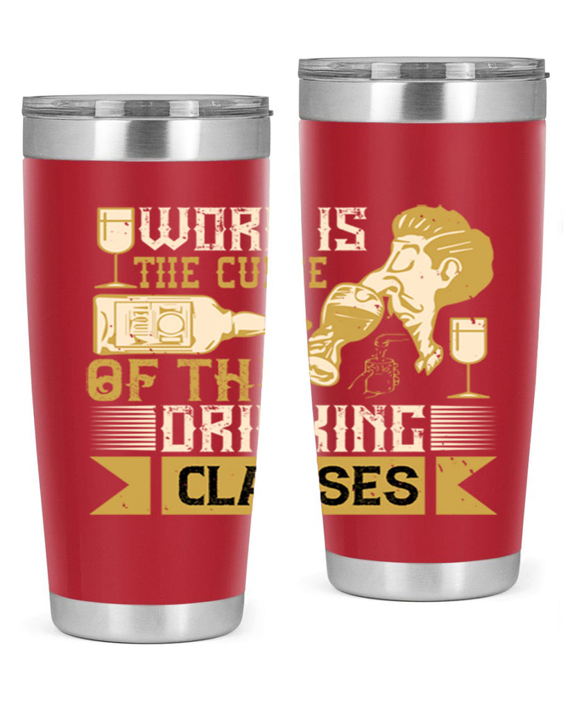 work is the curse of the drinking classes 15#- drinking- Tumbler