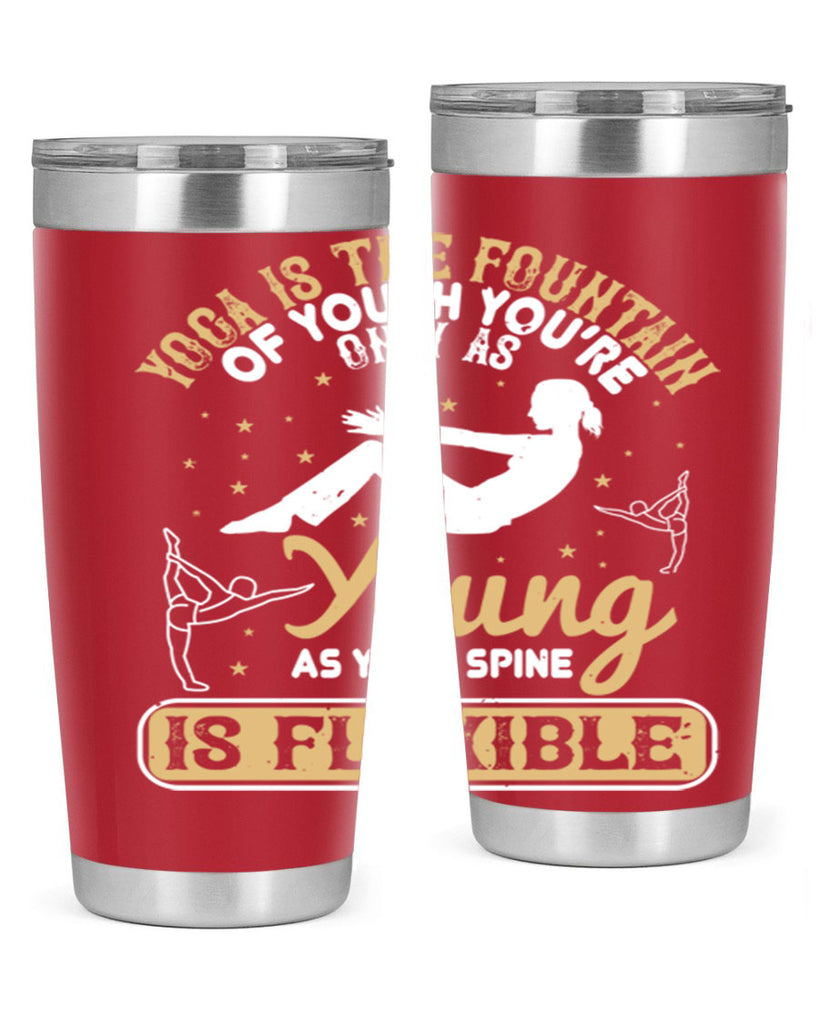 yoga is the fountain of youth you’re only as young as your spine is flexible 22#- yoga- Tumbler