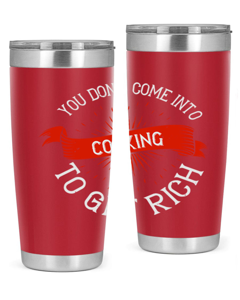 you dont come into cooking to get rich 5#- cooking- Tumbler
