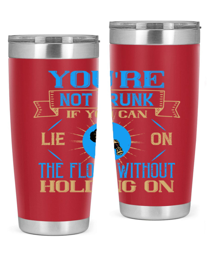 youre not drunk if you can lie on the floor without holding on 13#- drinking- Tumbler