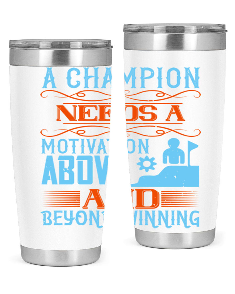 A champion needs a motivation above and beyond winning Style 39#- coaching- tumbler