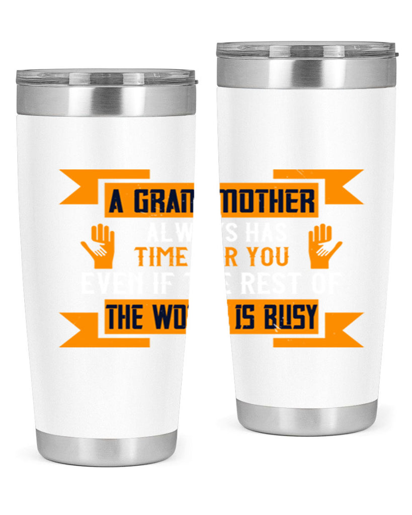 A grandmother always has time for you even if the rest of the world is busy 56#- grandma - nana- Tumbler
