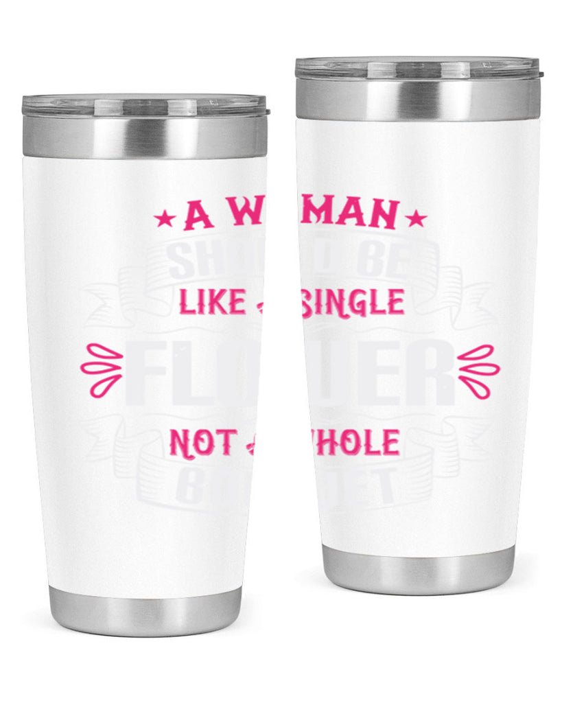 A woman should be like a single flower not a whole bouquet Style 30#- aunt- Tumbler