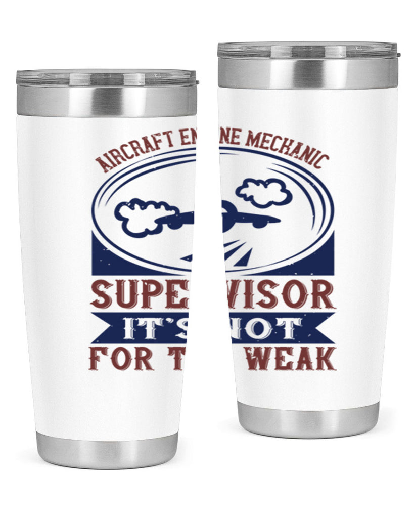 AIRCRAFT ENGINE MECHANIC SUPER VISOR ITS NOT FOR THE WEAK Style 61#- engineer- tumbler