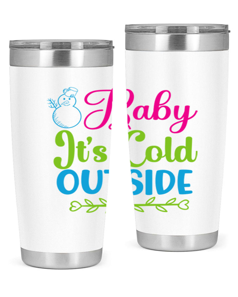 Baby Its Cold Outside 18#- winter- Tumbler