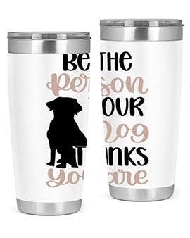 Be The Person Your Dog Style 34#- dog- Tumbler