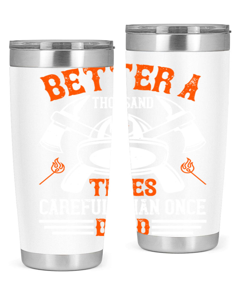 Better a thousand times careful than once dead Style 90#- fire fighter- tumbler