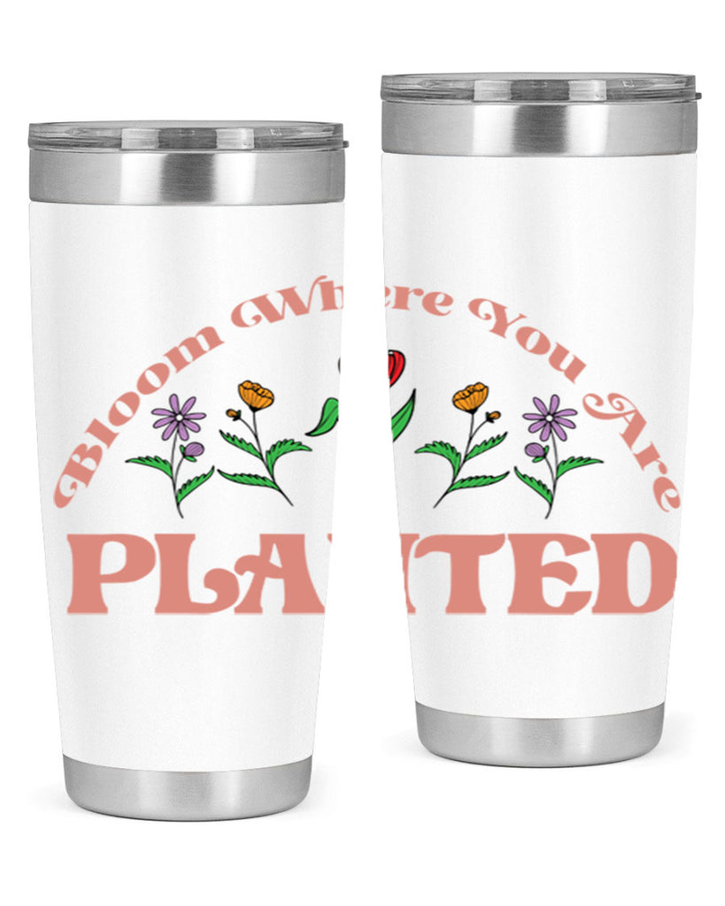 Bloom Where You Are Planted 87#- spring- Tumbler
