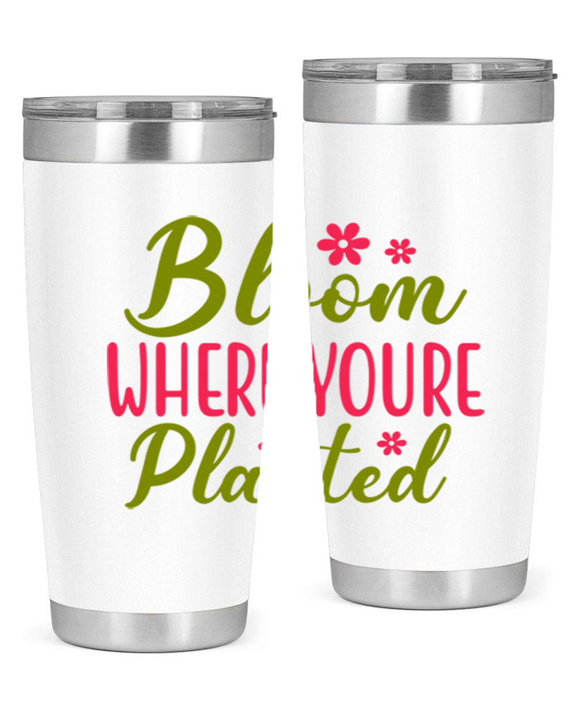 Bloom Where Youre Planted 79#- spring- Tumbler