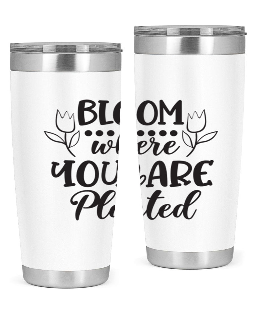 Bloom where you are planted 73#- spring- Tumbler