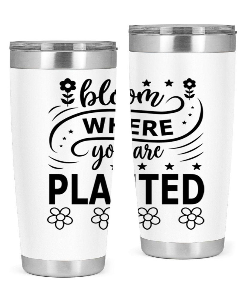 Bloom where you are planted 85#- spring- Tumbler