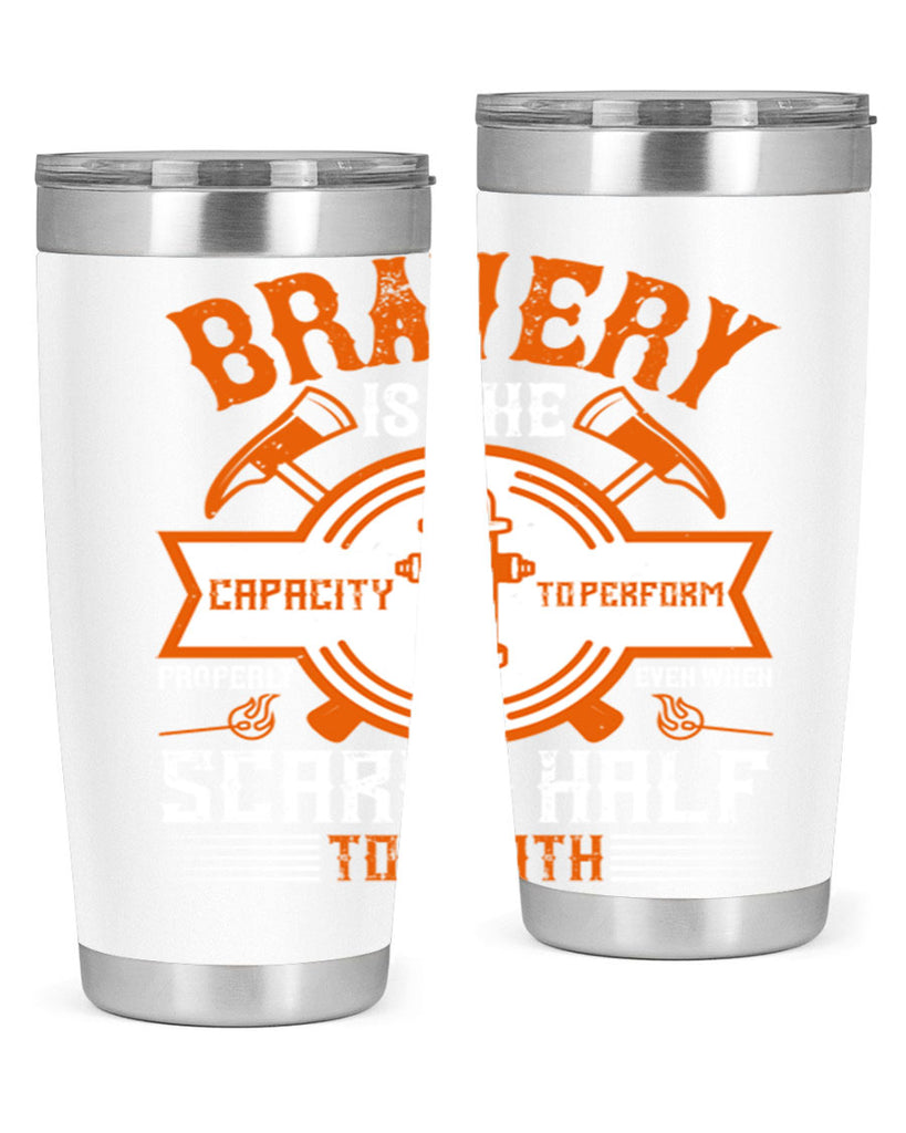 Bravery is the capacity to perform properly even when scared half to death Style 88#- fire fighter- tumbler