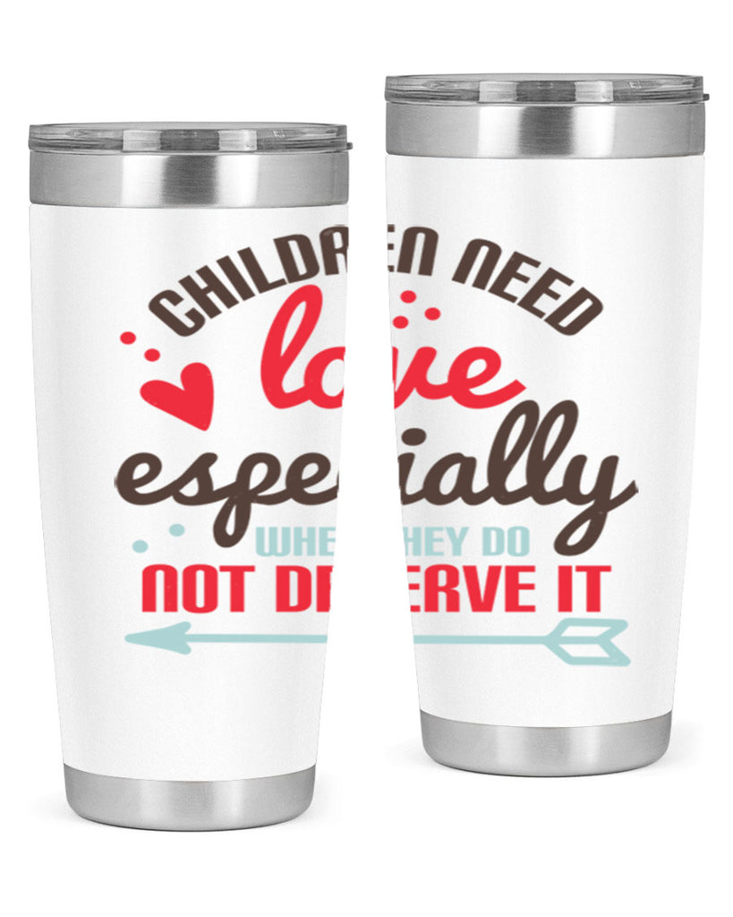 Children need love especially when they do not deserve it Style 43#- baby- Tumbler