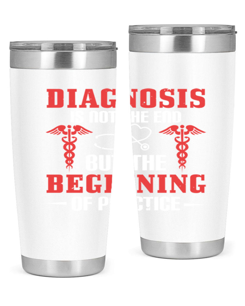 Diagnosis is not the end but the beginning of practice Style 397#- nurse- tumbler