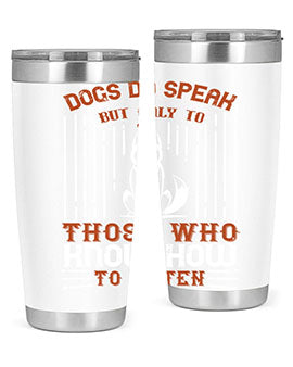 Dogs Do Speak But Only To Those Who Know How to Listen Style 213#- dog- Tumbler