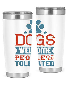 Dogs Welcome People Tolerated Style 208#- dog- Tumbler