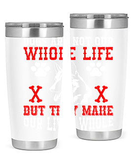 Dogs are not our whole life but they make our lives whole Style 45#- dog- Tumbler