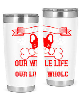 Dogs are not our whole life but they make our lives whole Style 47#- dog- Tumbler