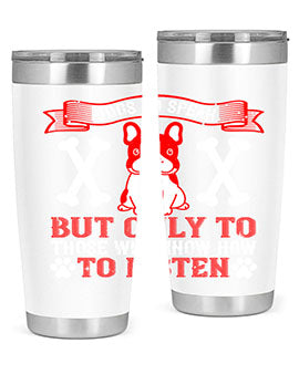 Dogs do speak but only to those who know how to listen Style 218#- dog- Tumbler