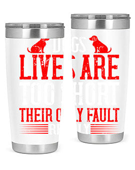 Dogs lives are too short Their only fault really Style 206#- dog- Tumbler