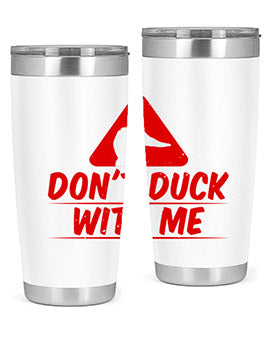 Dont duck with me Style 3#- duck- Tumbler