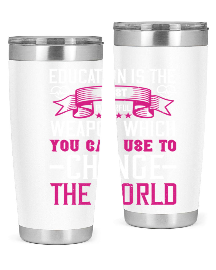 Education is the most powerful weapon which you can use to change the world Style 341#- nurse- tumbler