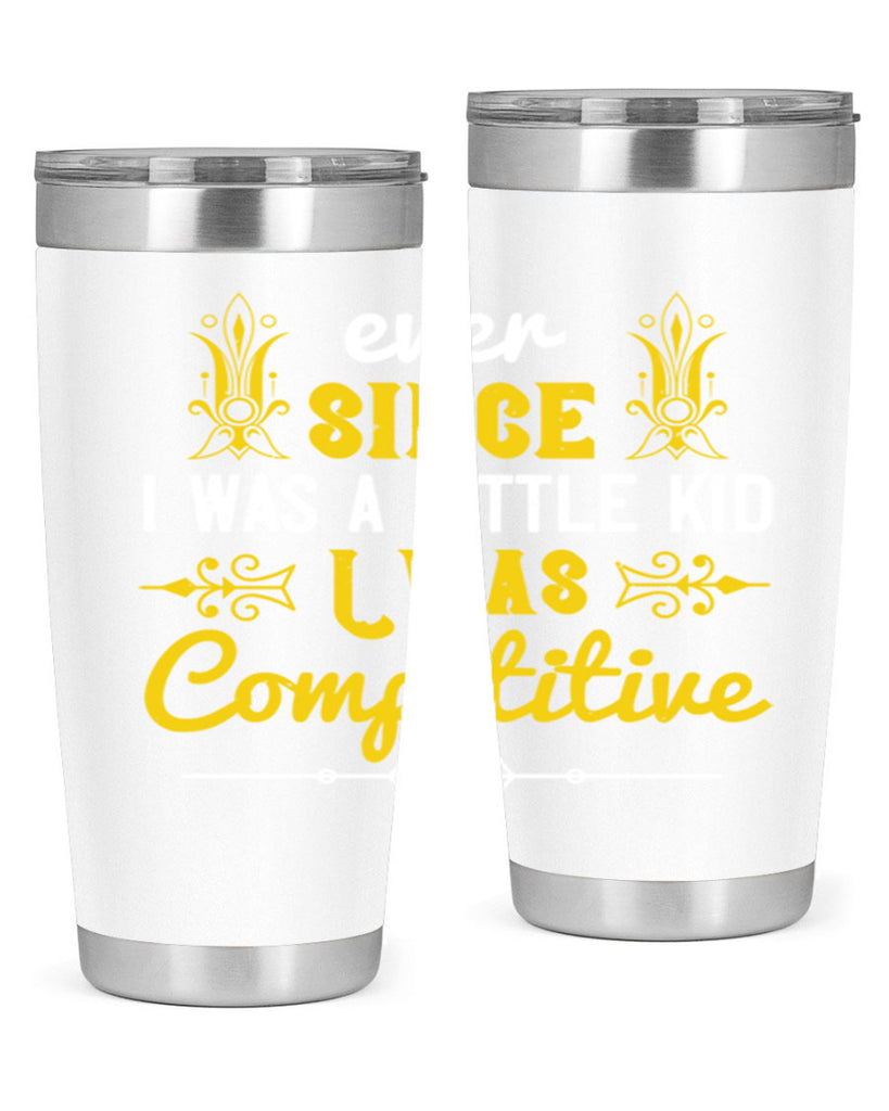 Ever since I was a little kid I was competitive Style 40#- baby- Tumbler