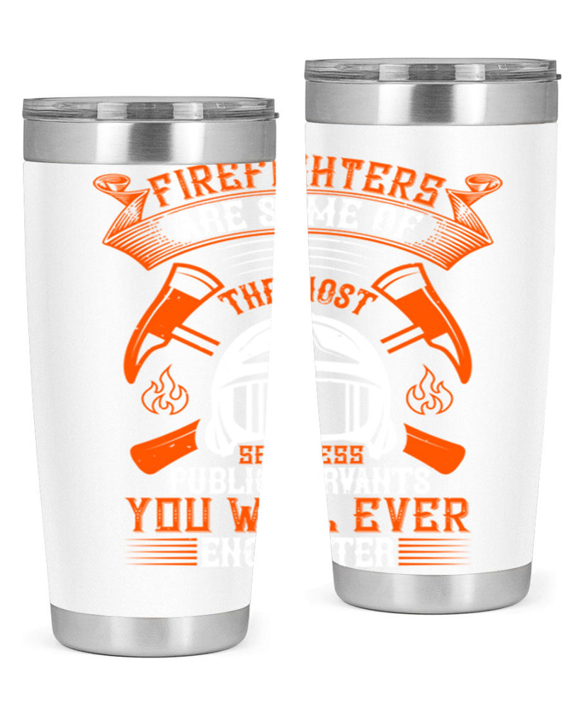 Firefighters are some of the most selfless public servants you will ever encounter Style 75#- fire fighter- tumbler