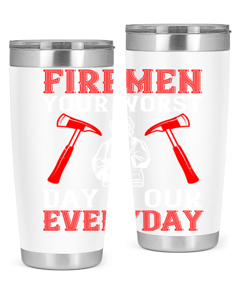 Firemen your worst day is our everyday Style 68#- fire fighter- tumbler