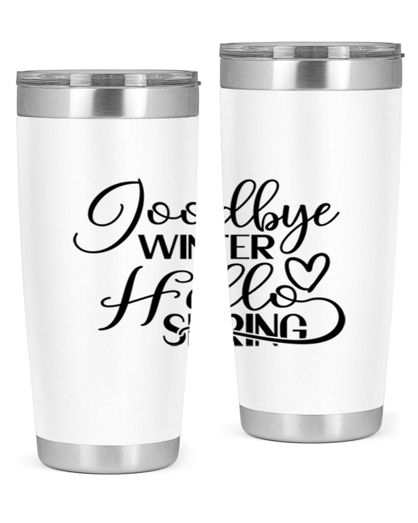 Goodbye Winter Hello Spring 147#- spring- Tumbler