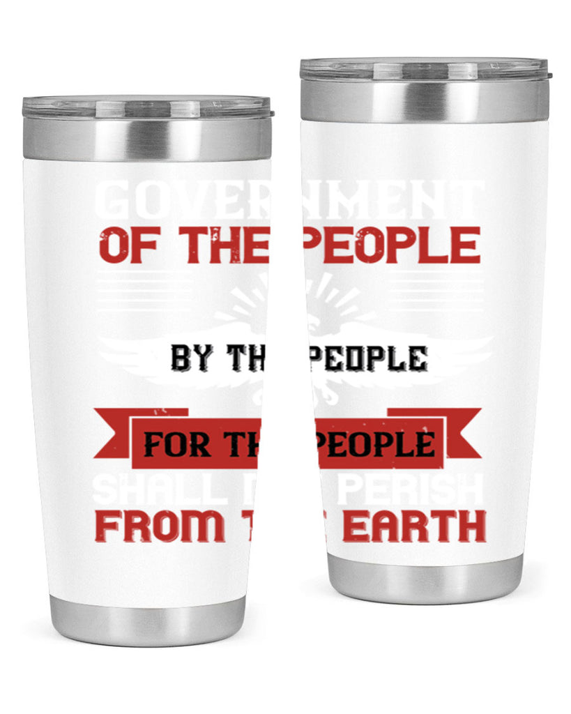 Government of the people by the people for the people shall not perish from the earth Style 96#- Fourt Of July- Tumbler