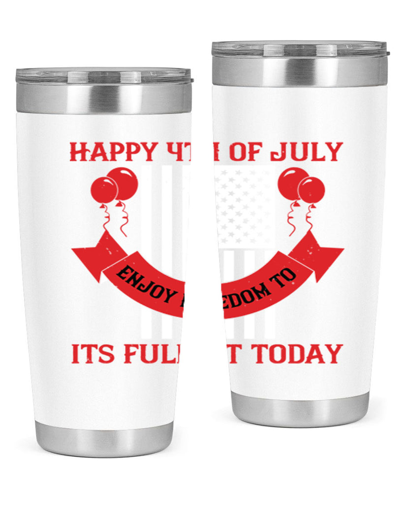 Happy th of July—enjoy freedom to its fullest today Style 101#- Fourt Of July- Tumbler