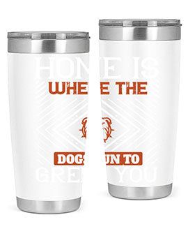 Home is where the dogs run to greet you Style 200#- dog- Tumbler
