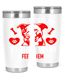 Hounds follow those who feed them Style 196#- dog- Tumbler