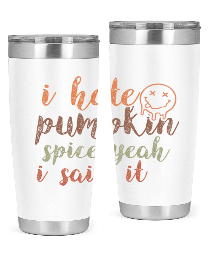I Hate Pumpkin Spice Yeah I Said It 323#- fall- Tumbler