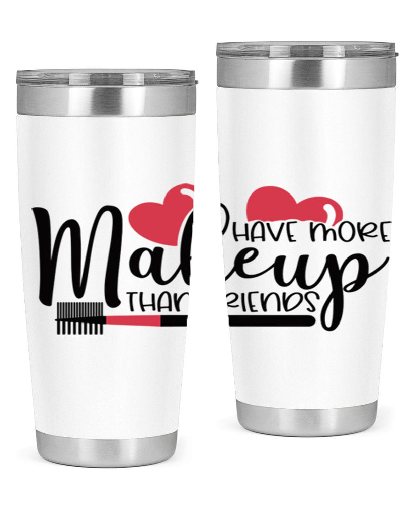 I Have More Makeup Than Friends Style 82#- make up- Tumbler