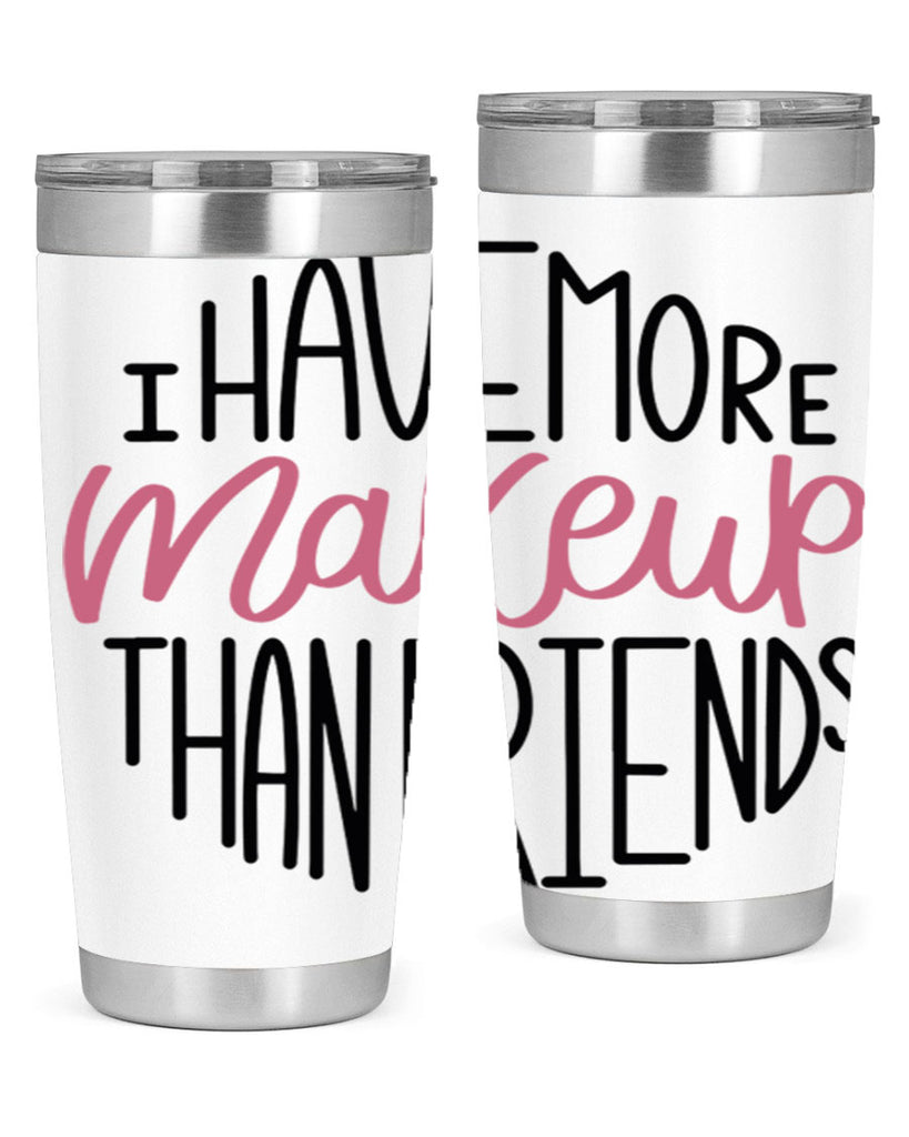 I Have More Makeup Than Friends Style 83#- make up- Tumbler