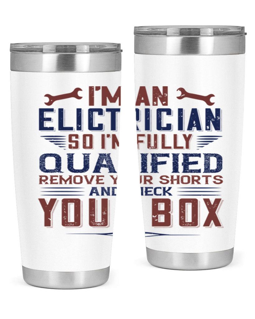 I M AN ELECTRICIAN SO IM FULLY QUALIFIED REMOVE YOUR SHORTS AND CHECK YOUR BOX Style 53#- engineer- tumbler
