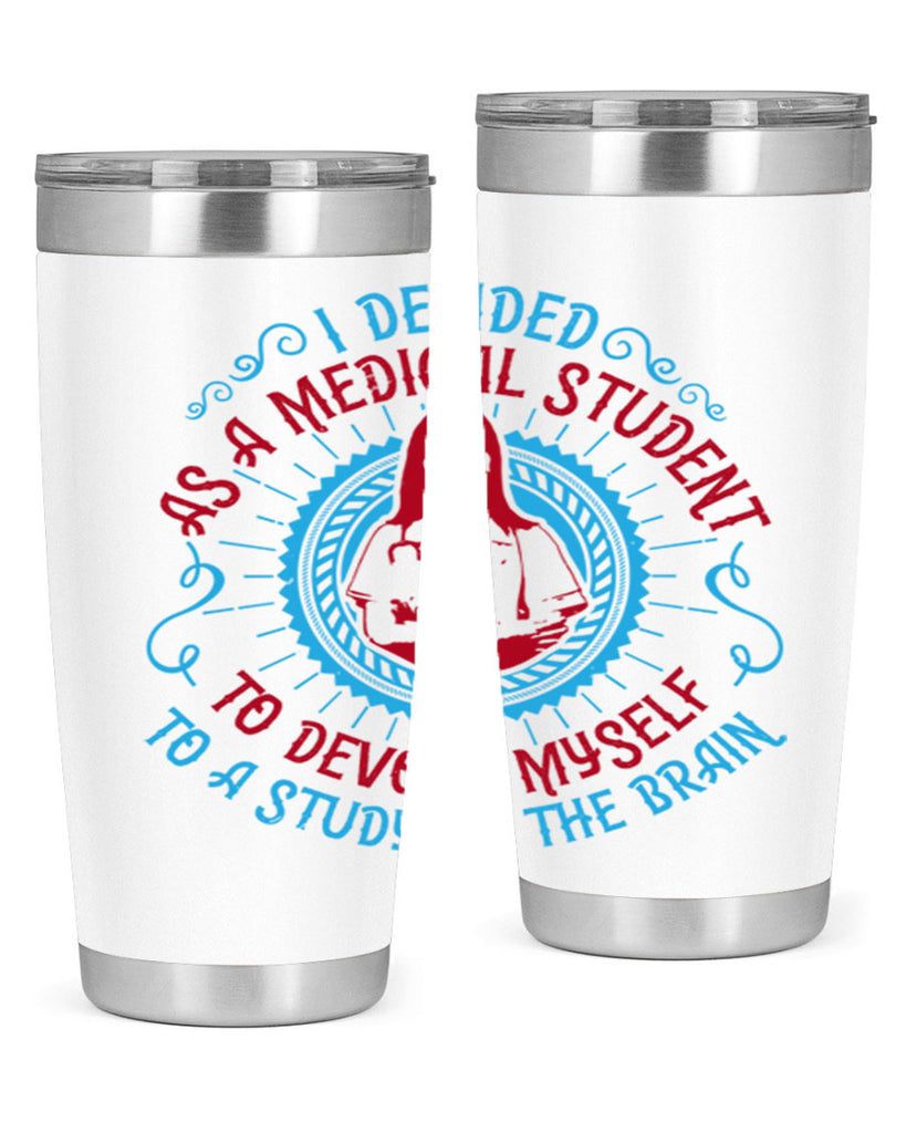 I decided as a medical student to devote myself to a study of the brain Style 49#- medical- tumbler