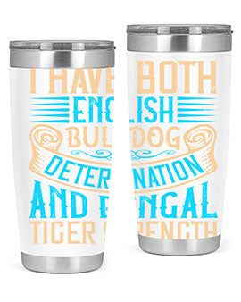 I have both English bulldog determination and Bengal tiger strength Style 42#- dog- Tumbler