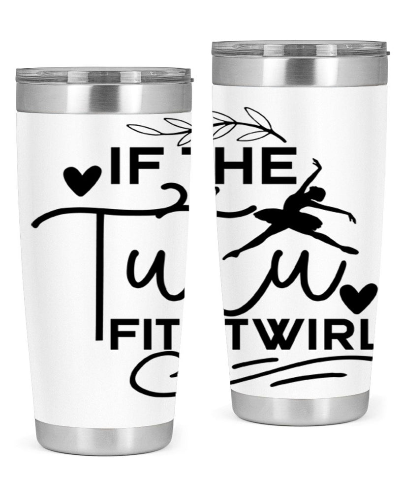 If the Tutu Fits Twirl 49#- ballet- Tumbler