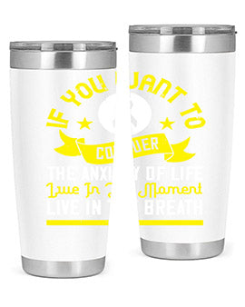If you want to conquer the anxiety of life live in the moment live in the breath Style 41#- self awareness- Tumbler