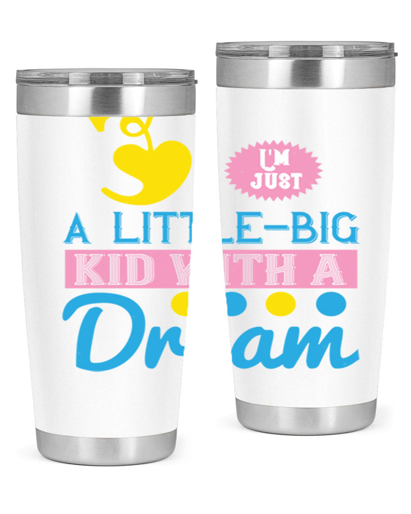 Im just a littlebig kid with a dream Style 31#- baby- Tumbler
