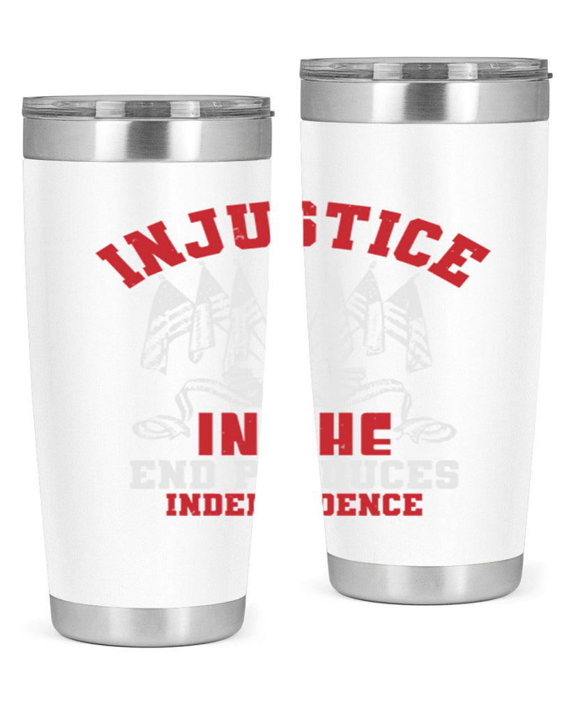 Injustice in the end produces Style 32#- Fourt Of July- Tumbler