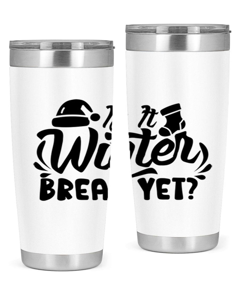 Is It Winter Break Yet 254#- winter- Tumbler