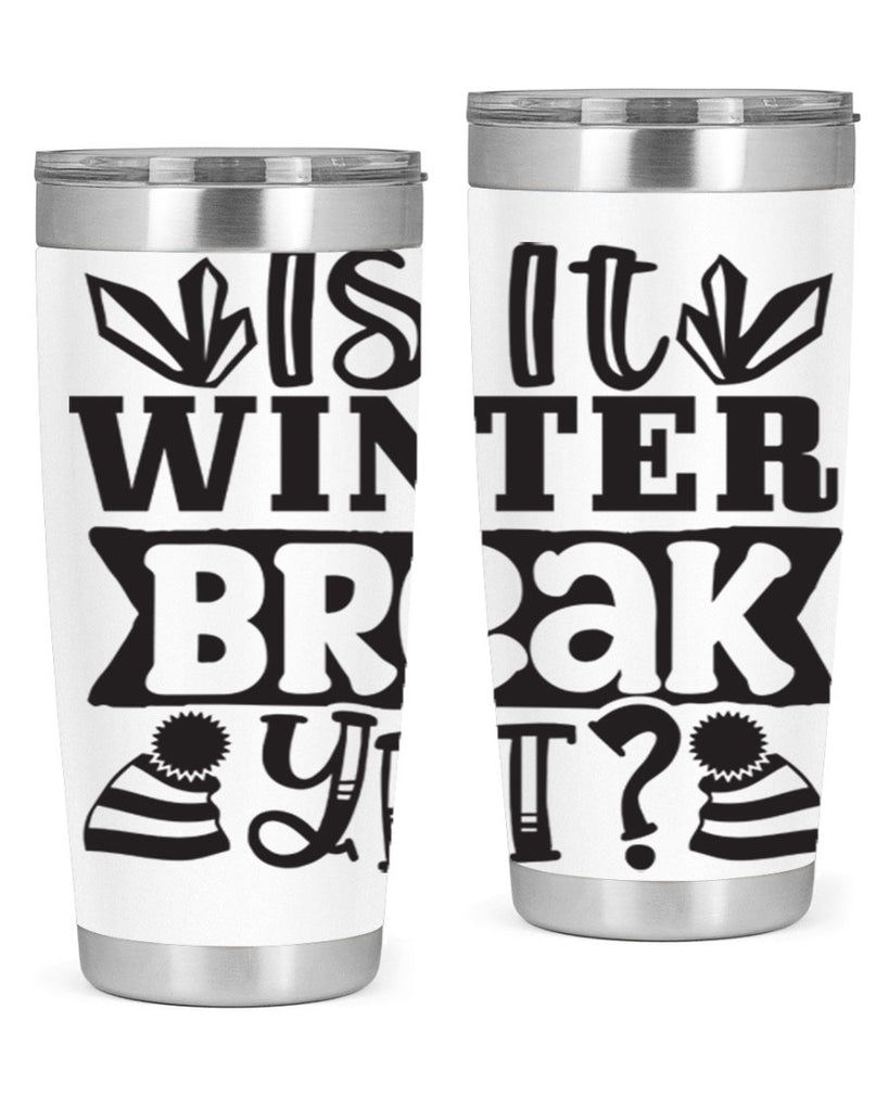 Is it winter break yet 255#- winter- Tumbler