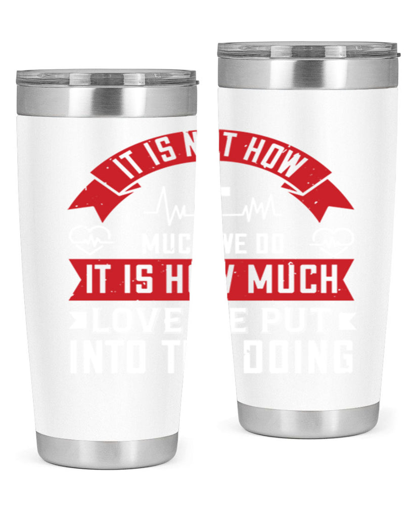 It is not how much we do – it is how much love we put into the doing Style 305#- nurse- tumbler