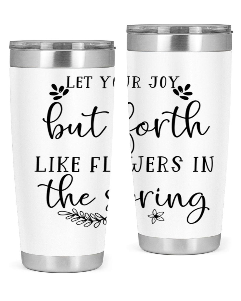 Let your joy but forth 296#- spring- Tumbler