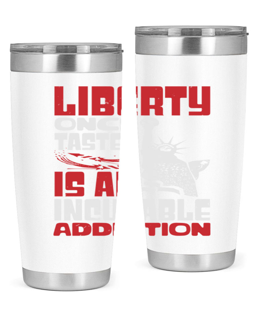 Liberty once tasted is an addiction Style 34#- Fourt Of July- Tumbler