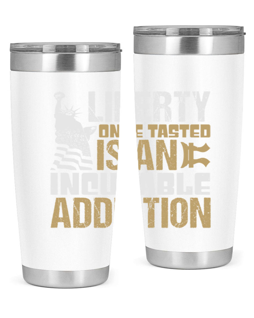 Liberty once tasted is an incurable addition Style 35#- Fourt Of July- Tumbler